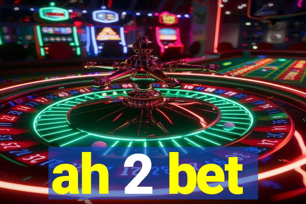 ah 2 bet